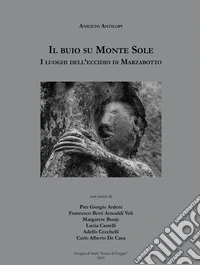 Il buio su Monte Sole. I luoghi dell'eccidio di Marzabotto. Ediz. illustrata libro