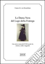 La dama Nera del lago della Fontega. Una storia veneta del XVIII secolo fra mistero, realtà e leggende libro