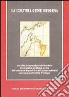 La cultura come risorsa. Una sfida di cooperazione transfrontaliera tra la Calabria e l'Albania per fare delle minoranze linguistiche e delle risose ambientali... libro