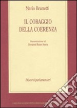 Il coraggio della coerenza. Discorsi parlamentari libro