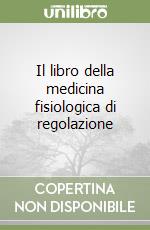 Il libro della medicina fisiologica di regolazione libro