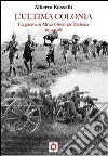 L'ultima colonia. La guerra in Africa orientale tedesca 1914-1918 libro