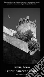 Ischia, Forio. Le torri saracene in luce. Ediz. illustrata