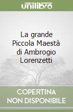 La grande Piccola Maestà di Ambrogio Lorenzetti libro