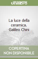 La luce della ceramica. Galileo Chini
