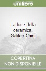 La luce della ceramica. Galileo Chini libro