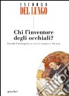 Chi l'inventore degli occhiali? libro di Del Lungo Isidoro