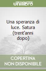 Una speranza di luce. Satura (trent'anni dopo) libro