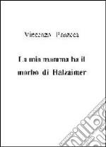 La mia mamma ha il morbo di Halzaimer libro