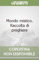 Mondo mistico. Raccolta di preghiere libro