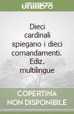 Dieci cardinali spiegano i dieci comandamenti. Ediz. multilingue libro