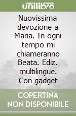 Nuovissima devozione a Maria. In ogni tempo mi chiameranno Beata. Ediz. multilingue. Con gadget libro