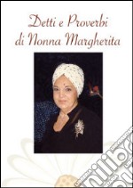 Detti e proverbi di nonna Margherita. I proverbi sono la scienza dei popoli