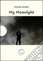 My moonlight. Ediz. italiana libro