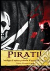 Pirati! Antologia di imprese piratesche d'ogni tempo e luogo libro