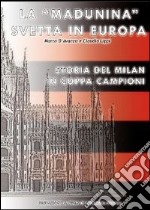 La «Madunina» svetta in Europa. Storia del Milan in coppa campioni libro