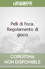 Pelli di foca. Regolamento di gioco