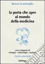 La porta che apre al mondo della medicina. Corso integrato di citologia, embriologia, istologia