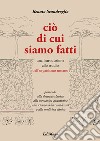 Ciò di cui siamo fatti. Una introduzione allo studio dell'organismo umano. Ediz. per la scuola libro di Scandroglio Renato