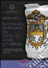 La ceramica da farmacia tra XVII e XX secolo in Calabria. La collezione Buccarelli di Vibo Valentia e dell'ex Museo Civico di Reggio Calabria. Forme e decori libro