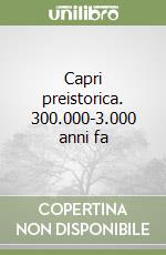 Capri preistorica. 300.000-3.000 anni fa