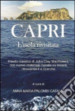 Capri. L'isola rivisitata. Il testo classico di John Clay MacKowen, con nuovo materiale basato su recenti ritrovamenti e ricerche libro