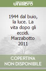 1944 dal buio, la luce. La vita dopo gli eccidi. Marzabotto 2011