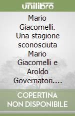 Mario Giacomelli. Una stagione sconosciuta Mario Giacomelli e Aroldo Governatori. Ediz. illustrata libro