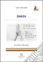 Danza. Nel tempo e nello spazio libro