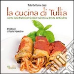 La cucina di Tullia. Ricette della tradizione familiare salentina a tenuta S. Andrea