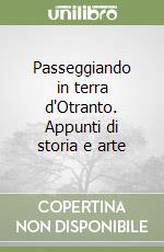 Passeggiando in terra d'Otranto. Appunti di storia e arte libro