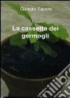 La cassetta dei germogli. Poesie senza pretese ma non senza ambizioni libro di Tacchi Giorgio