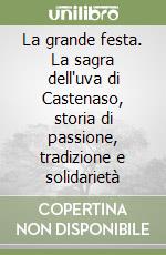 La grande festa. La sagra dell'uva di Castenaso, storia di passione, tradizione e solidarietà