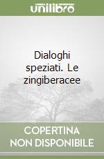 Dialoghi speziati. Le zingiberacee libro