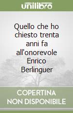 Quello che ho chiesto trenta anni fa all'onorevole Enrico Berlinguer