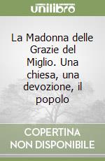 La Madonna delle Grazie del Miglio. Una chiesa, una devozione, il popolo libro