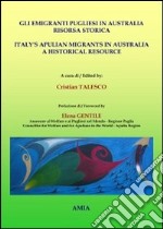 Gli emigranti pugliesi in Australia. Risorsa storica. Ediz. italiana e inglese libro