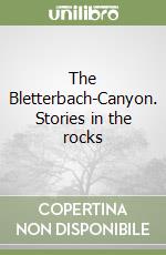 The Bletterbach-Canyon. Stories in the rocks libro