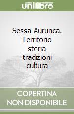 Sessa Aurunca. Territorio storia tradizioni cultura