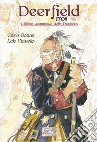 L'ultimo avamposto della frontiera. Deerfield 1704