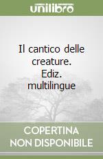 Il cantico delle creature. Ediz. multilingue