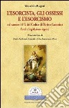 L'esorcista, gli ossessi e l'esorcismo nel canone 1172 del codice di diritto canonico. Fonti e legislazione vigente libro