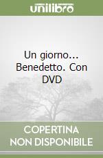 Un giorno... Benedetto. Con DVD libro