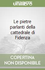 Le pietre parlanti della cattedrale di Fidenza libro