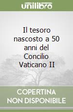 Il tesoro nascosto a 50 anni del Concilio Vaticano II libro