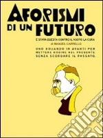 Aforismi di un futuro. È stata questa contro il vuoto la cura libro