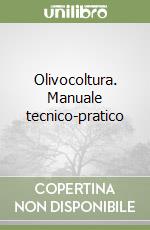 Olivocoltura. Manuale tecnico-pratico libro