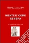 Niente è come sembra. La famiglia e le sue vittime libro di Vallabio Andrea