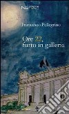 Ore 22, furto in galleria libro di Pellegrino Francesco