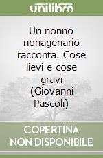 Un nonno nonagenario racconta. Cose lievi e cose gravi (Giovanni Pascoli)